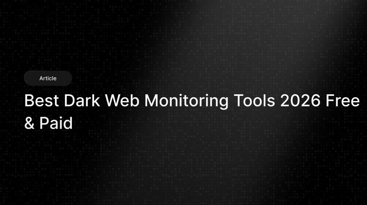 Best Dark Web Monitoring Tools in 2026 — Detect Leaked Credentials Before Hackers Use Them